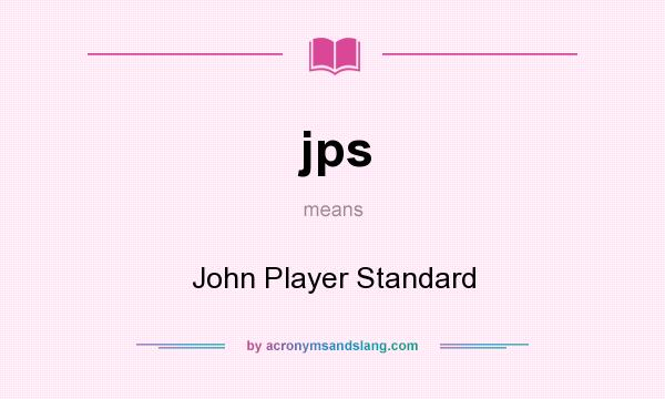 What does jps mean? It stands for John Player Standard