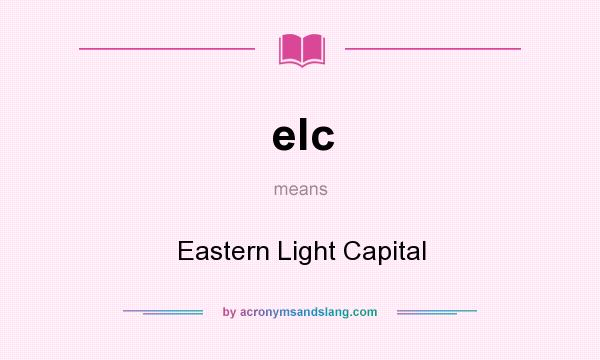 What does elc mean? It stands for Eastern Light Capital