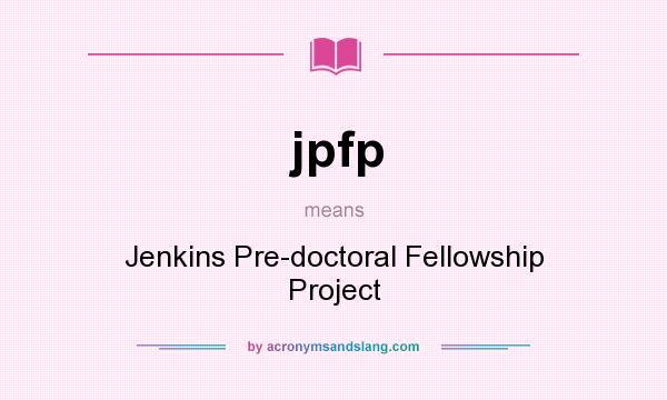 What does jpfp mean? It stands for Jenkins Pre-doctoral Fellowship Project