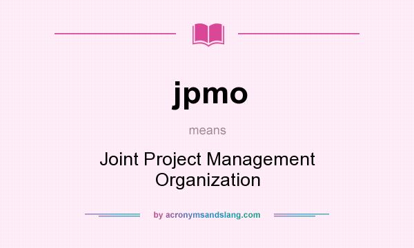 What does jpmo mean? It stands for Joint Project Management Organization