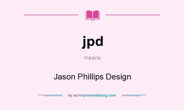 What does jpd mean? It stands for Jason Phillips Design