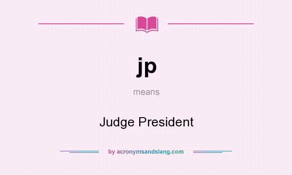 What does jp mean? It stands for Judge President