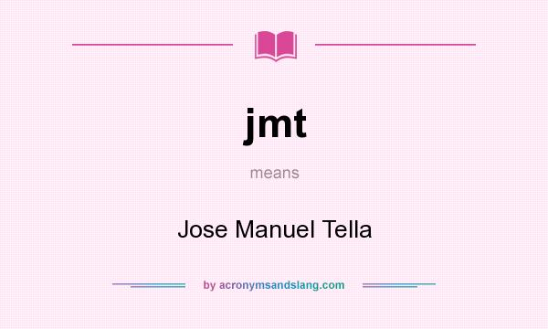 What does jmt mean? It stands for Jose Manuel Tella