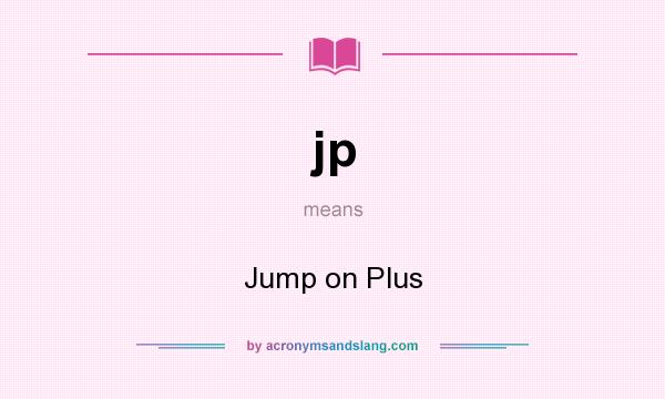 What does jp mean? It stands for Jump on Plus
