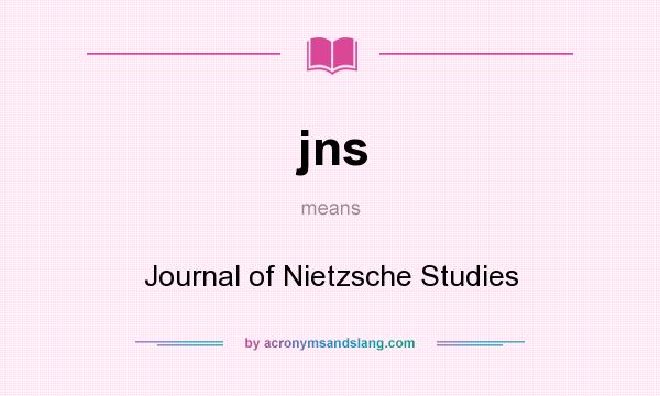 What does jns mean? It stands for Journal of Nietzsche Studies