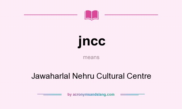 What does jncc mean? It stands for Jawaharlal Nehru Cultural Centre