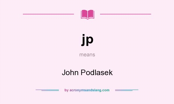 What does jp mean? It stands for John Podlasek