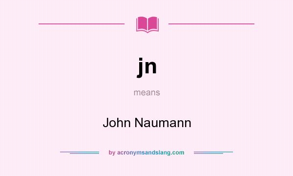 What does jn mean? It stands for John Naumann