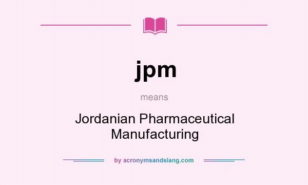 What does jpm mean? It stands for Jordanian Pharmaceutical Manufacturing