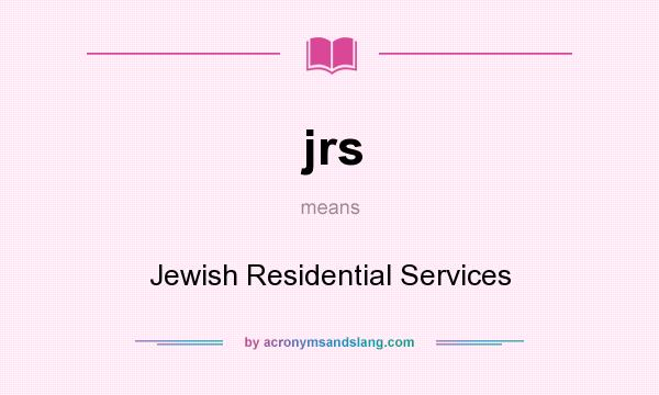 What does jrs mean? It stands for Jewish Residential Services