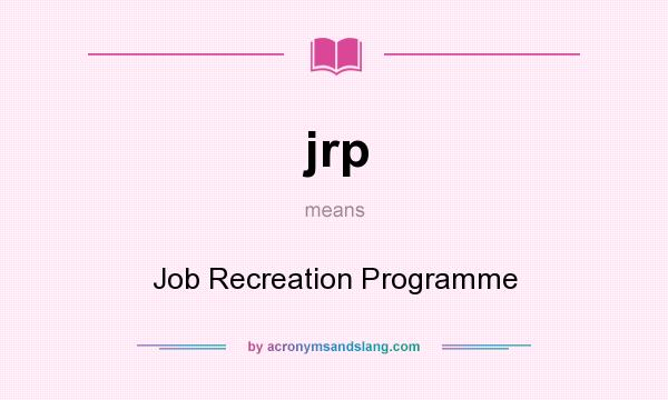 What does jrp mean? It stands for Job Recreation Programme