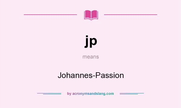 What does jp mean? It stands for Johannes-Passion