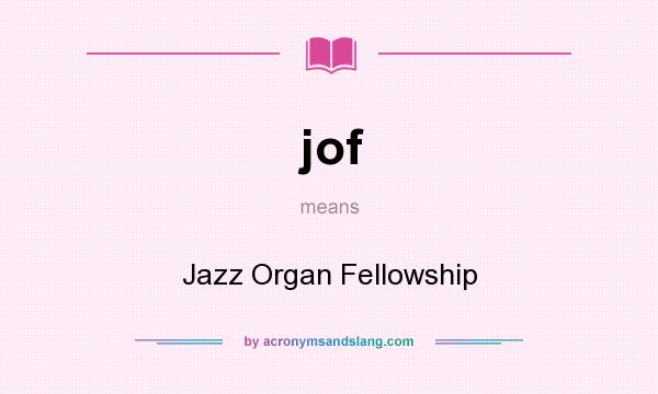 What does jof mean? It stands for Jazz Organ Fellowship