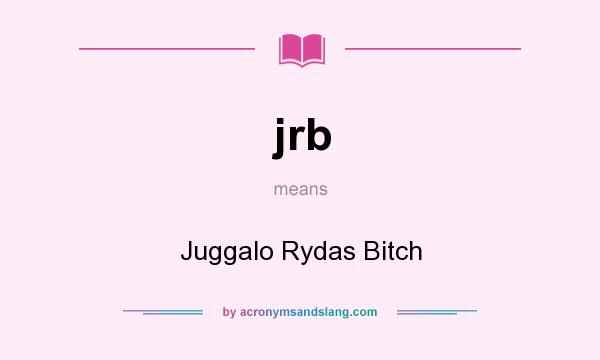 What does jrb mean? It stands for Juggalo Rydas Bitch