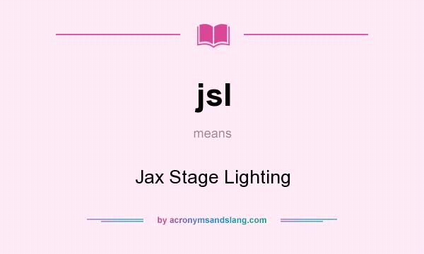 What does jsl mean? It stands for Jax Stage Lighting