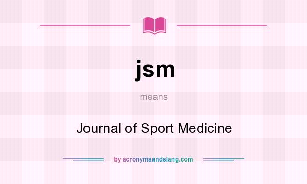 What does jsm mean? It stands for Journal of Sport Medicine