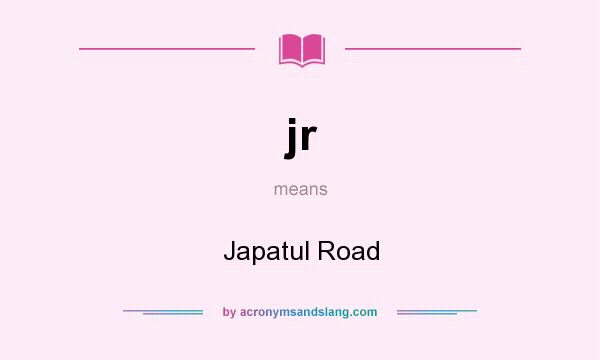 What does jr mean? It stands for Japatul Road