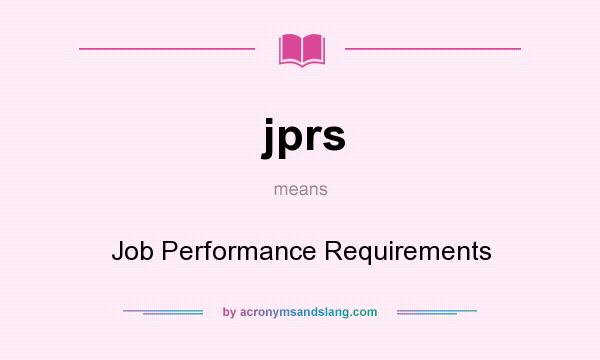 What does jprs mean? It stands for Job Performance Requirements