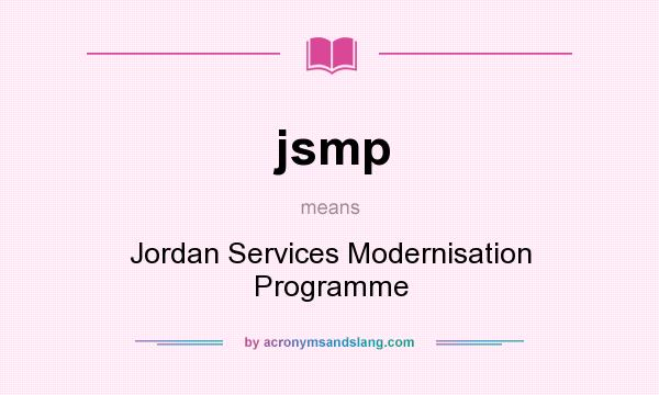 What does jsmp mean? It stands for Jordan Services Modernisation Programme