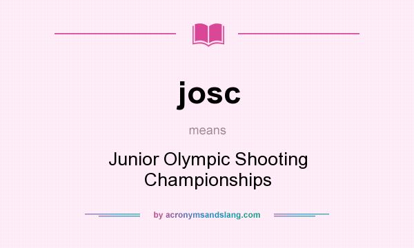 What does josc mean? It stands for Junior Olympic Shooting Championships