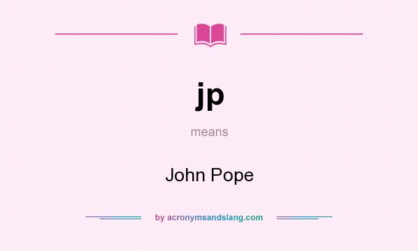 What does jp mean? It stands for John Pope