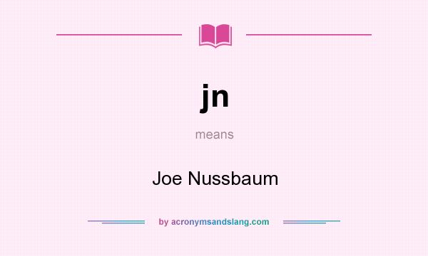 What does jn mean? It stands for Joe Nussbaum