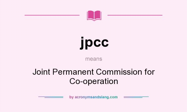What does jpcc mean? It stands for Joint Permanent Commission for Co-operation