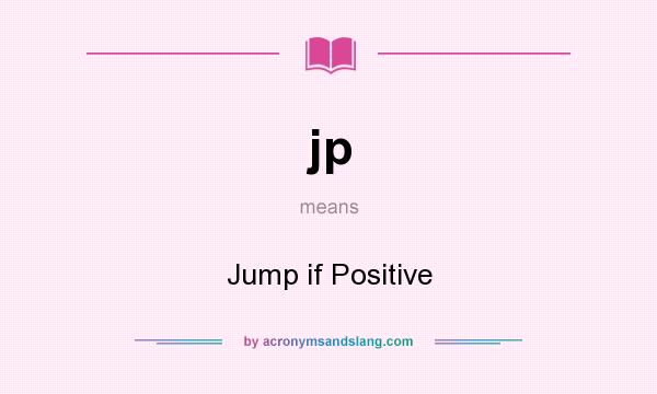 What does jp mean? It stands for Jump if Positive