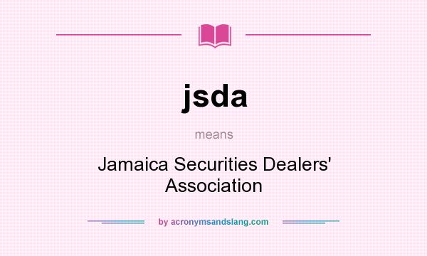 What does jsda mean? It stands for Jamaica Securities Dealers` Association