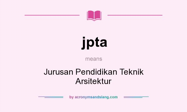What does jpta mean? It stands for Jurusan Pendidikan Teknik Arsitektur