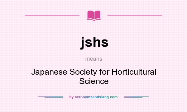 What does jshs mean? It stands for Japanese Society for Horticultural Science