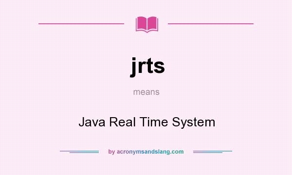 What does jrts mean? It stands for Java Real Time System