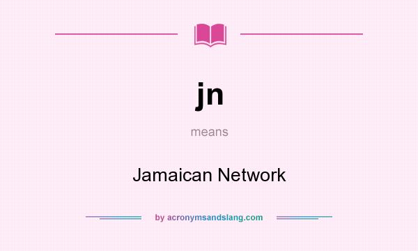 What does jn mean? It stands for Jamaican Network