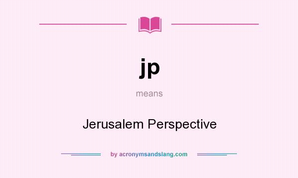 What does jp mean? It stands for Jerusalem Perspective