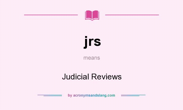 What does jrs mean? It stands for Judicial Reviews