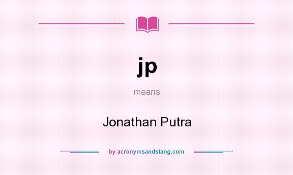 What does jp mean? It stands for Jonathan Putra
