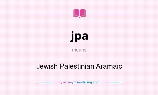 What does jpa mean? It stands for Jewish Palestinian Aramaic