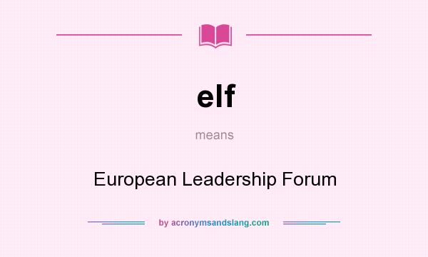 What does elf mean? It stands for European Leadership Forum