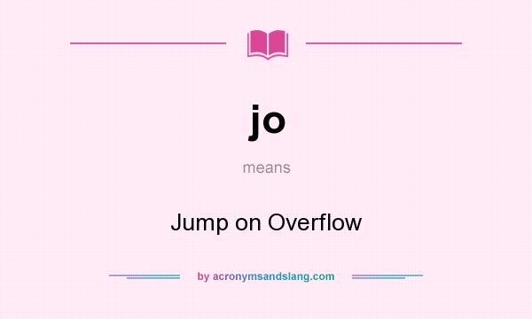 What does jo mean? It stands for Jump on Overflow