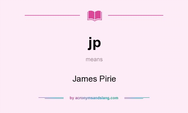 What does jp mean? It stands for James Pirie