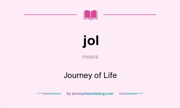 What does jol mean? It stands for Journey of Life