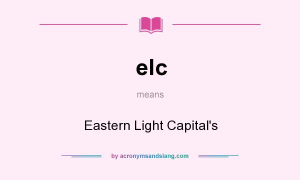 What does elc mean? It stands for Eastern Light Capital`s