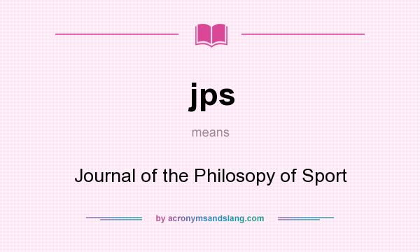 What does jps mean? It stands for Journal of the Philosopy of Sport