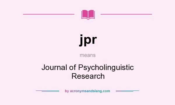 What does jpr mean? It stands for Journal of Psycholinguistic Research