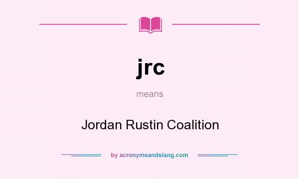 What does jrc mean? It stands for Jordan Rustin Coalition