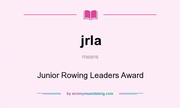 What does jrla mean? It stands for Junior Rowing Leaders Award