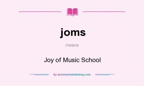 What does joms mean? It stands for Joy of Music School