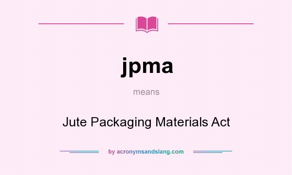 What does jpma mean? It stands for Jute Packaging Materials Act