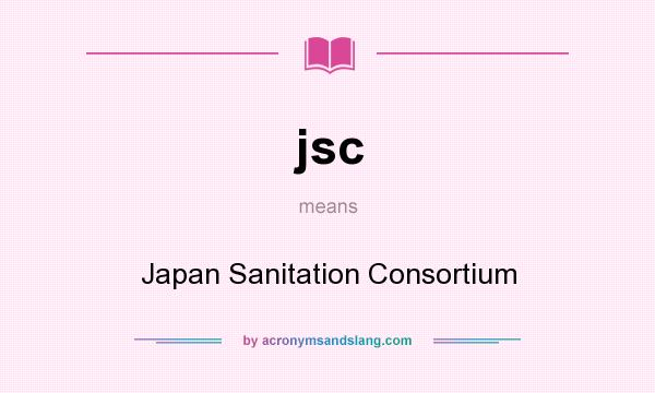 What does jsc mean? It stands for Japan Sanitation Consortium