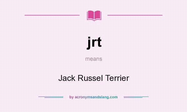 What does jrt mean? It stands for Jack Russel Terrier